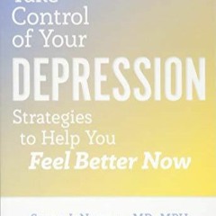 Read Book Take Control of Your Depression: Strategies to Help You Feel Better Now (A Johns Hopki