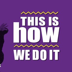 This Is How We Do It