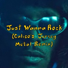 Just Wanna Rock (Calico's Jersey Metal Remix)