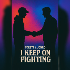 TORETE & JONRO - I KEEP ON FIGHTING