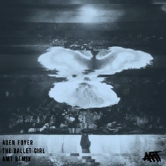 Aden Foyer - The Ballet Girl (AMT Remix)