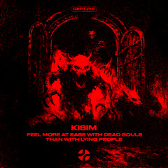 𝐅𝐑𝐄𝐄 𝐃𝐋 | KISIM - FEEL MORE AT EASE WITH DEAD SOULS THAN WITH LYING PEOPLE [CRPT256]
