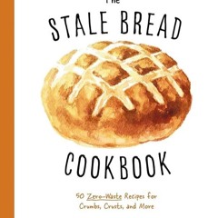 ✔Kindle⚡️ The Stale Bread Cookbook: 50 Zero Waste Recipes for Crumbs, Crusts, and More (Curios)