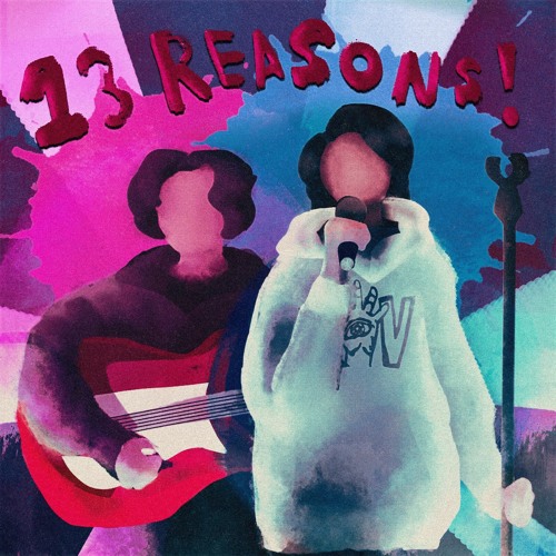13 REASONS! (w/ FLOWERZ) [prod. MTCHLR]