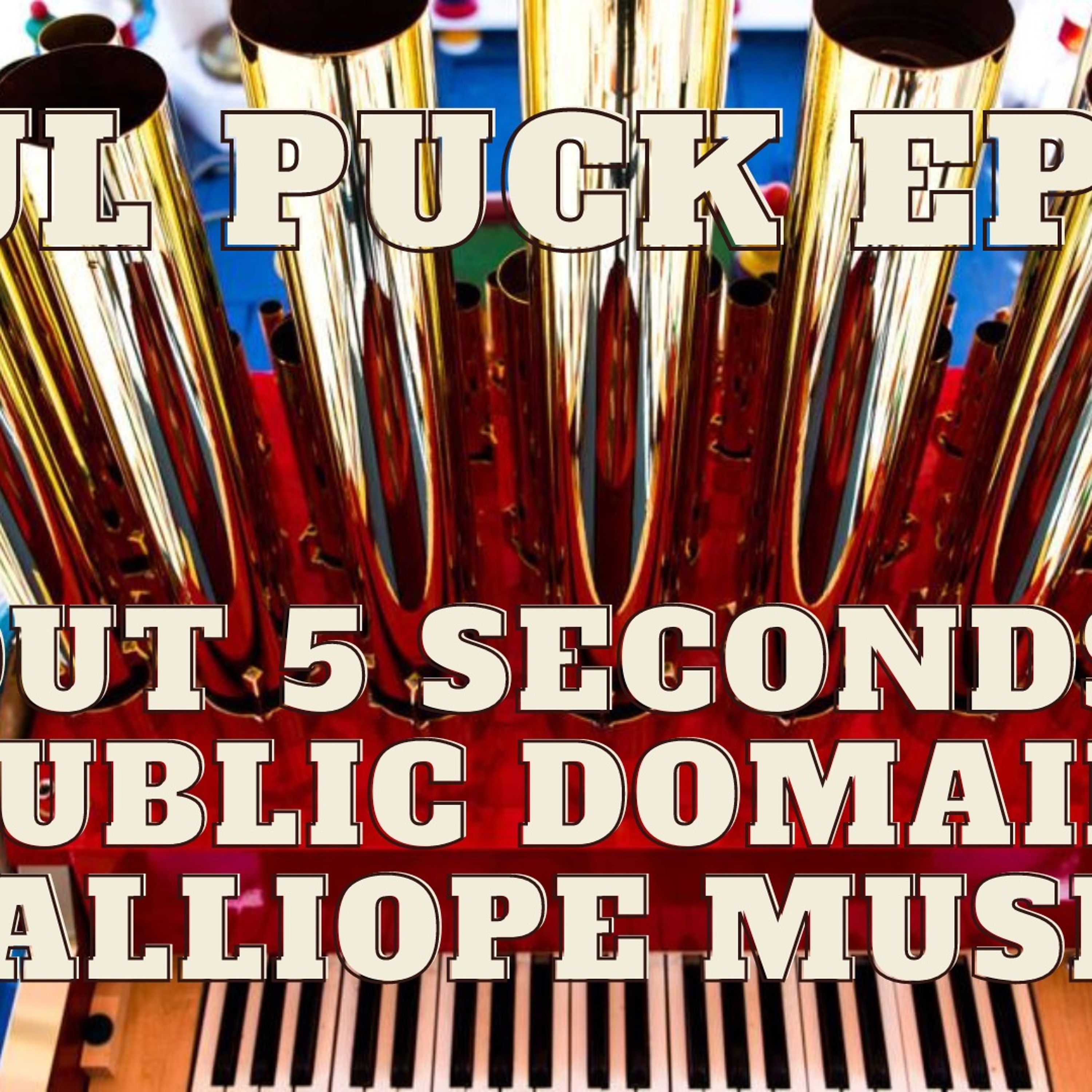 Foul Puck 052 - About 5 Seconds Of Public Domain Calliope Music episode artwork