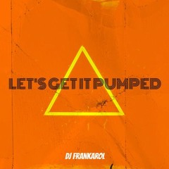 Dj FranKarol - Let's Get It Pumped