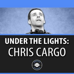 Under The Lights With Chris Cargo