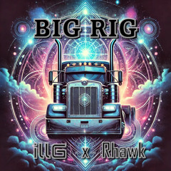 Big Rig - illG x Rhawk