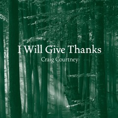 I Will Give Thanks (Craig Courtney)