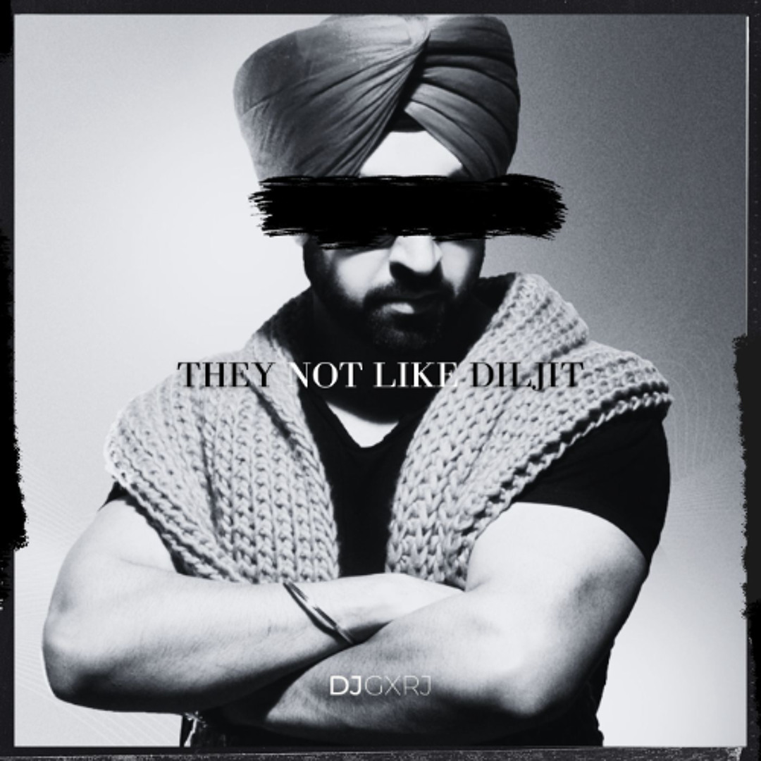 Stream THEY NOT LIKE DILJIT @DJGXRJ by DJ GXRJ | Listen