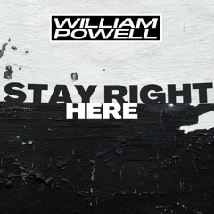 William Powell - Stay Right Here