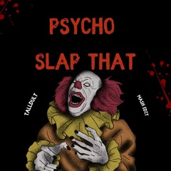 Psycho Slap That (TALLDULT Mash Edit)