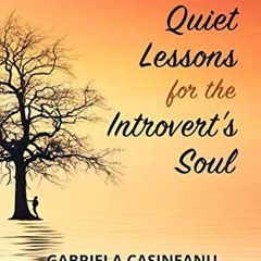 [GET] EBOOK 💕 Quiet Lessons for the Introvert’s Soul: Inspiring conversations about