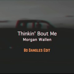 Morgan Wallen - Thinkin' Bout Me (Bo Dangles Edit)