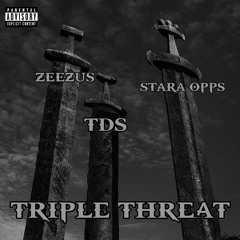 TRIPLE THREAT (with Zeezus & Stara Opps)