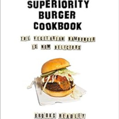 READ PDF 💌 Superiority Burger Cookbook: The Vegetarian Hamburger Is Now Delicious by