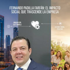 Fernando Padilla Farfán- Un Estilo que Conecta y Transforma