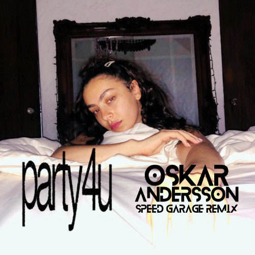 Stream Charli XCX - party 4 u (Oskar Andersson Speed Garage Remix