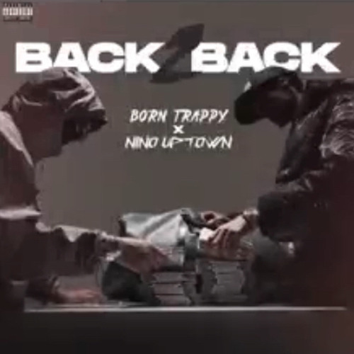 Back 2 Back Nino Uptown x Born Trappy