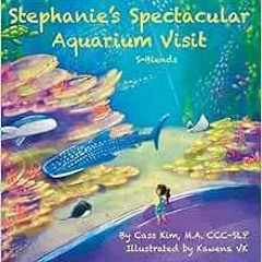 READ KINDLE PDF EBOOK EPUB Stephanie's Spectacular Aquarium Visit: S- Blends (Phonolo