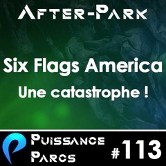 #113 (AFTER-PARK USA) - Six Flags America, une honte absolue !