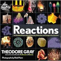 Get KINDLE 🖊️ Reactions: An Illustrated Exploration of Elements, Molecules, and Chan
