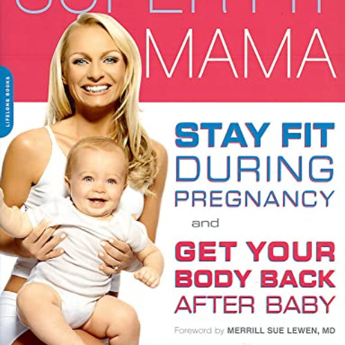 FREE PDF 💖 Super Fit Mama: Stay Fit During Pregnancy and Get Your Body Back after Ba