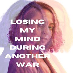 losing my mind during another war