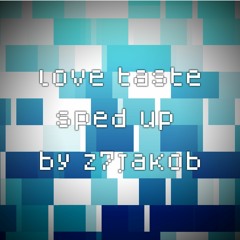 love taste - sped up