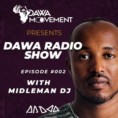 Dawa Radio Show Episode #002 - MIDLEMAN DJ