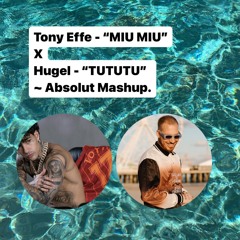 Tony Effe - "MIU MIU" X Hugel - "TUTUTU" - Absolut Mashup