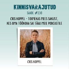 #230 | Cris Koppel - toimekas mees Sakust, kes oma töökoha sai tänu meie podcastile