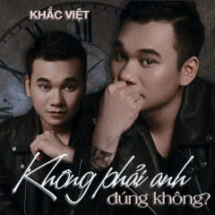 Không Phải Anh Đúng Không? - Khắc Việt