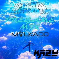 Lost in Dreams Pregame Mix - Milkado