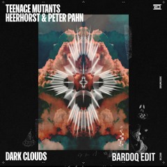 Teenage Mutants ft. Heerhorst & Peter Pahn - Dark Clouds (Bardoq Edit)