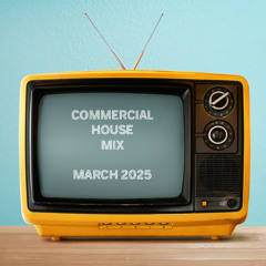 COMMERCIAL HOUSE MIX - MARCH 2025