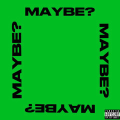 MAYBE