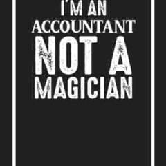 READ [PDF] I'm an accountant not a magician - Fuuny notebook for accountant kind