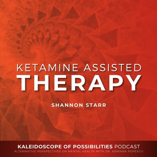 Ketamine-Assisted Therapy - Kaleidoscope Of Possibilities Ep 66