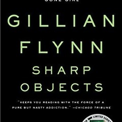 [GET] EPUB KINDLE PDF EBOOK Sharp Objects by  Gillian Flynn 📑