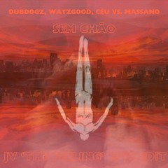 Dubdogz, Watzgood, Céu vs. Massano - Sem Chão (JV 'The Feeling' EPIC EDIT)
