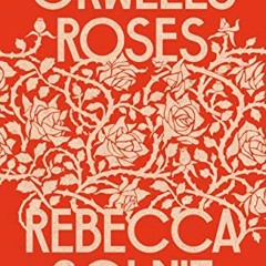 View [PDF EBOOK EPUB KINDLE] Orwell's Roses by  Rebecca Solnit 📔