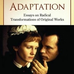 DOWNLOAD EBOOK 💓 Beyond Adaptation: Essays on Radical Transformations of Original Wo