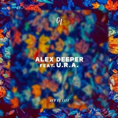 Alex Deeper feat. U.R.A. - Joy Of Life (Original Mix)