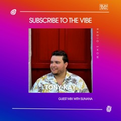SUNANA presents: Subscribe To The Vibe with Tony Kay