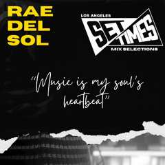 Set Times Mix Selections EP:6 Rae Del Sol