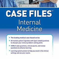 Access PDF EBOOK EPUB KINDLE Case Files Internal Medicine, Sixth Edition by  Eugene T