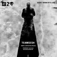 TeamSesh NTS 13th March 2025: Airtaster Special (Extended Cut)