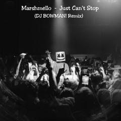 Marshmello - Just Can't Stop (DJ BOWMAN! Remix)