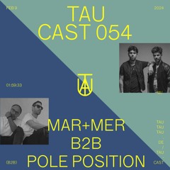 TAU Cast 054 - Mar+Mer B2B Pole Position